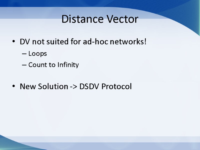 Distance Vector DV not suited for ad-hoc networks!  Loops Count to Infinity 